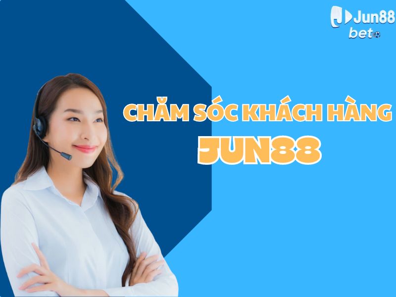 Chăm sóc khách hàng Jun88 - Cẩm nang cho bet thủ 2024
