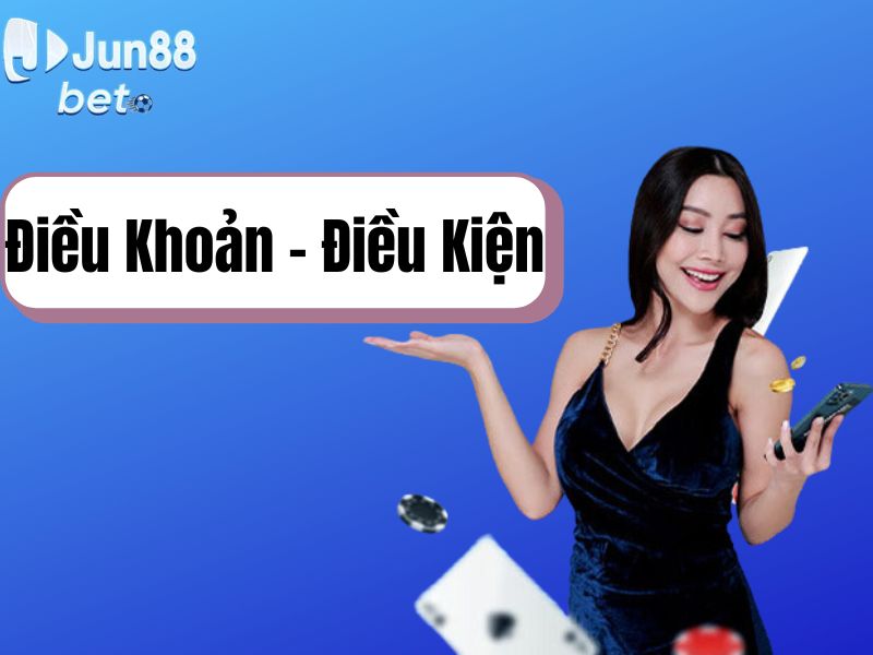Điều khoản điều kiện Jun88 - Thông tin bạn cần biết