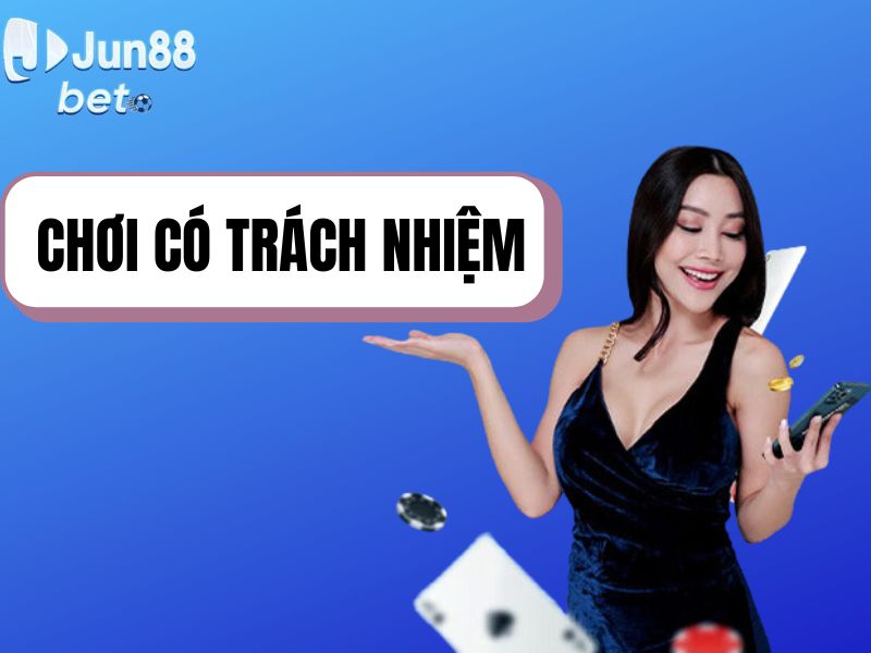 Chơi có trách nhiệm Jun88 - Những điều Bet thủ cần nhớ