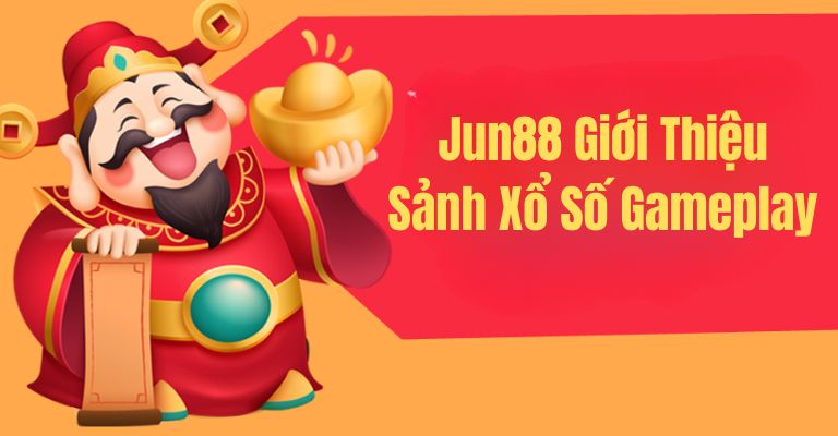 Jun88 giới thiệu sảnh xổ số gameplay 