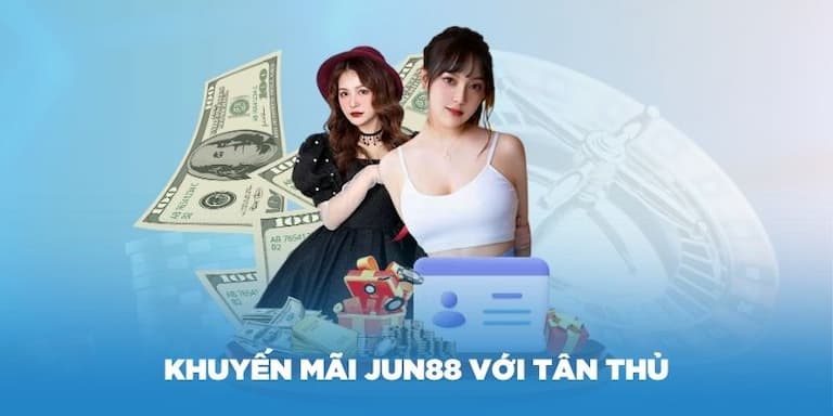 Hướng dẫn tham gia Jun88 khuyến mãi tặng 58K