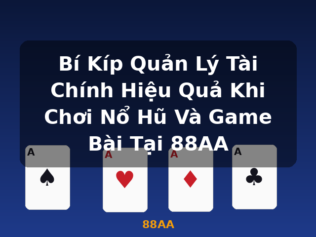 Bí Kíp Quản Lý Tài Chính Hiệu Quả Khi Chơi Nổ Hũ Và Game Bài Tại 88AA - 88AA Bí Kíp Quản Lý Tài Chính Hiệu Quả Khi Chơi Nổ Hũ Và Game Bài Tại 88AA - 88AA
