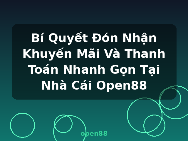 Bí Quyết Đón Nhận Khuyến Mãi Và Thanh Toán Nhanh Gọn Tại Nhà Cái Open88 - open88 Bí Quyết Đón Nhận Khuyến Mãi Và Thanh Toán Nhanh Gọn Tại Nhà Cái Open88 - open88