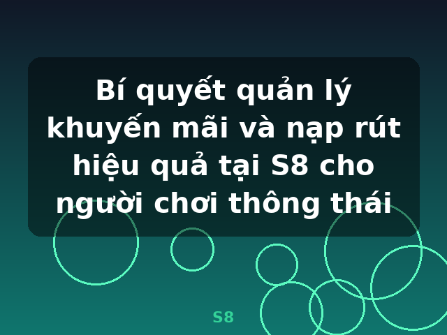 Bí quyết quản lý khuyến mãi và nạp rút hiệu quả tại S8 cho người chơi thông thái - S8