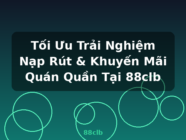 Tối Ưu Trải Nghiệm Nạp Rút & Khuyến Mãi Quán Quần Tại 88clb - 88clb Tối Ưu Trải Nghiệm Nạp Rút & Khuyến Mãi Quán Quần Tại 88clb - 88clb